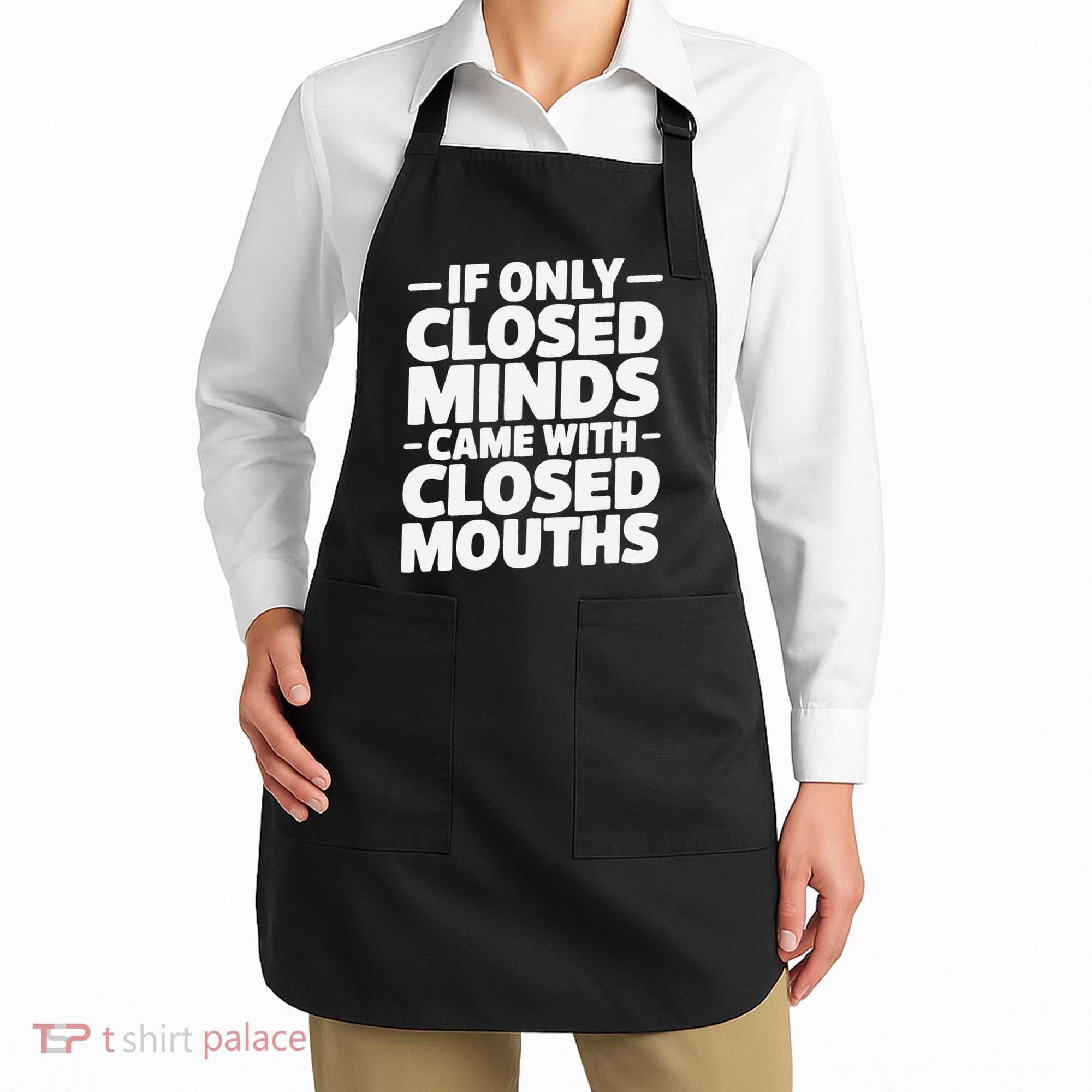 If Only Closed Minds Came With Closed Mouths Funny Quote Apron