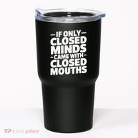 If Only Closed Minds Came With Closed Mouths Funny Quote Tumbler thumb 0