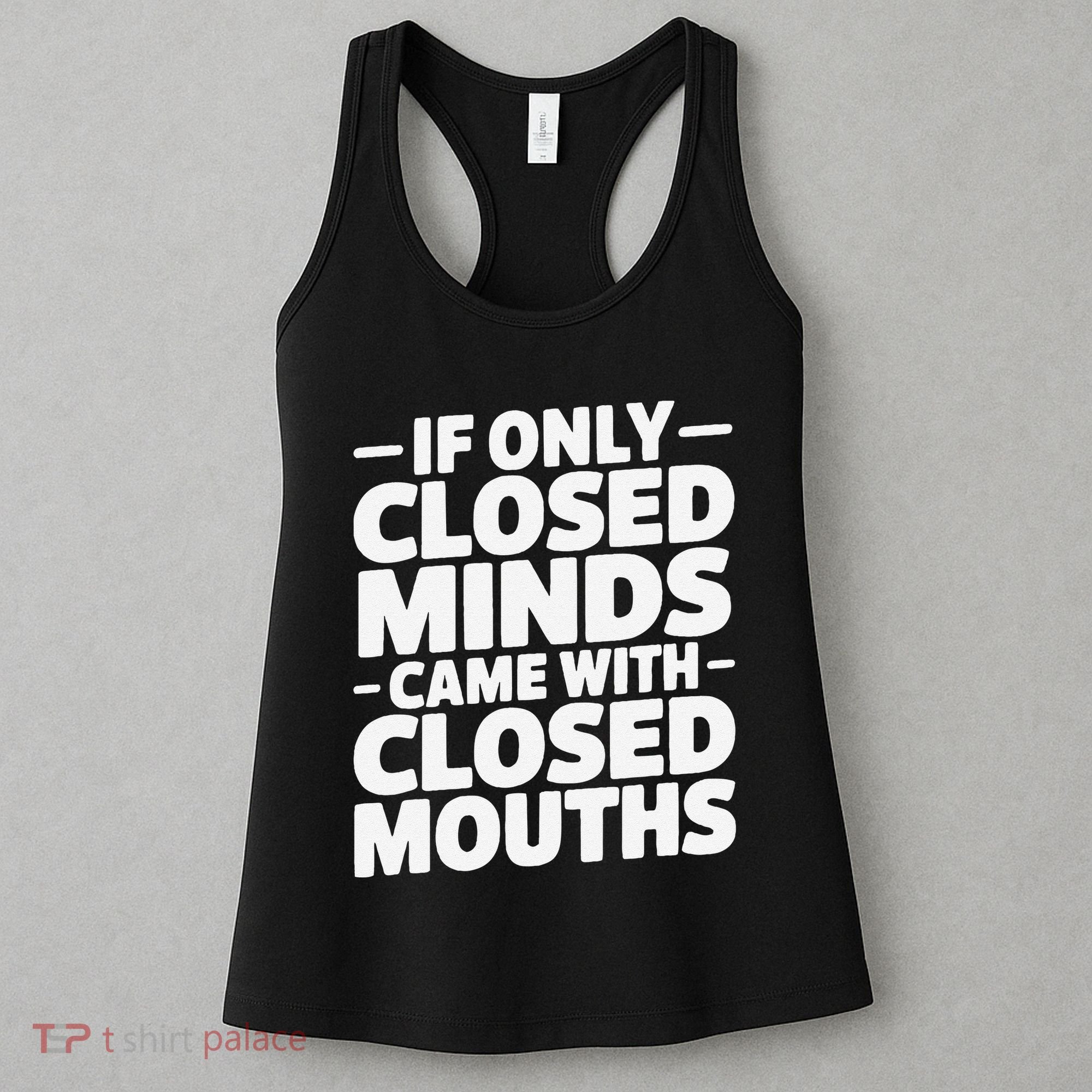 If Only Closed Minds Came With Closed Mouths Funny Quote Women's Tank Top
