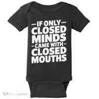 If Only Closed Minds Came With Closed Mouths Funny Quote Baby Bodysuit thumb 0