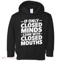 If Only Closed Minds Came With Closed Mouths Funny Quote Toddler Hoodie thumb 0