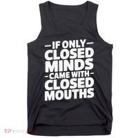 If Only Closed Minds Came With Closed Mouths Funny Quote Tank Top thumb 0