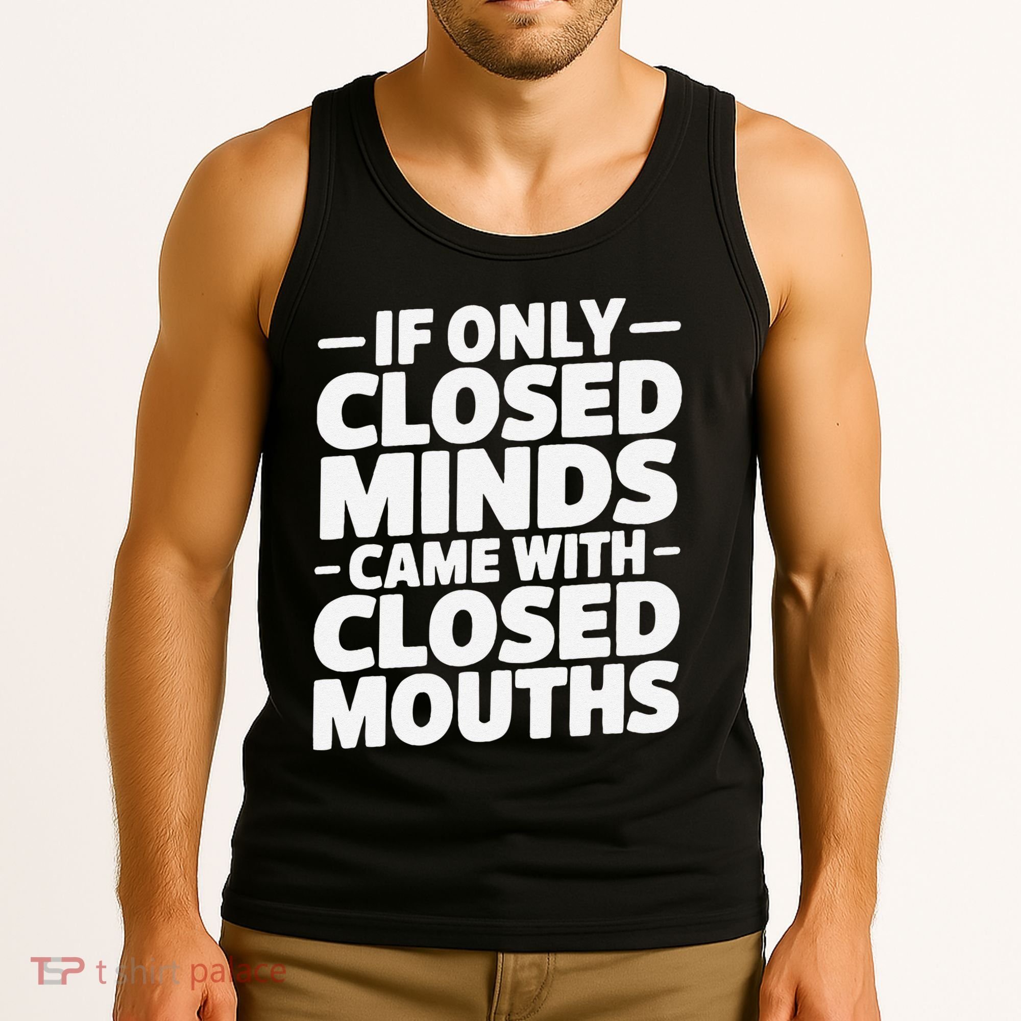 If Only Closed Minds Came With Closed Mouths Funny Quote Tank Top