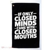 If Only Closed Minds Came With Closed Mouths Funny Quote Golf Towel thumb 0