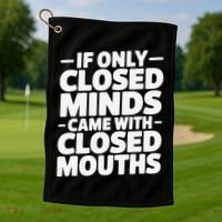 If Only Closed Minds Came With Closed Mouths Funny Quote Golf Towel thumb 1