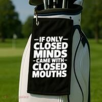 If Only Closed Minds Came With Closed Mouths Funny Quote Golf Towel thumb 2