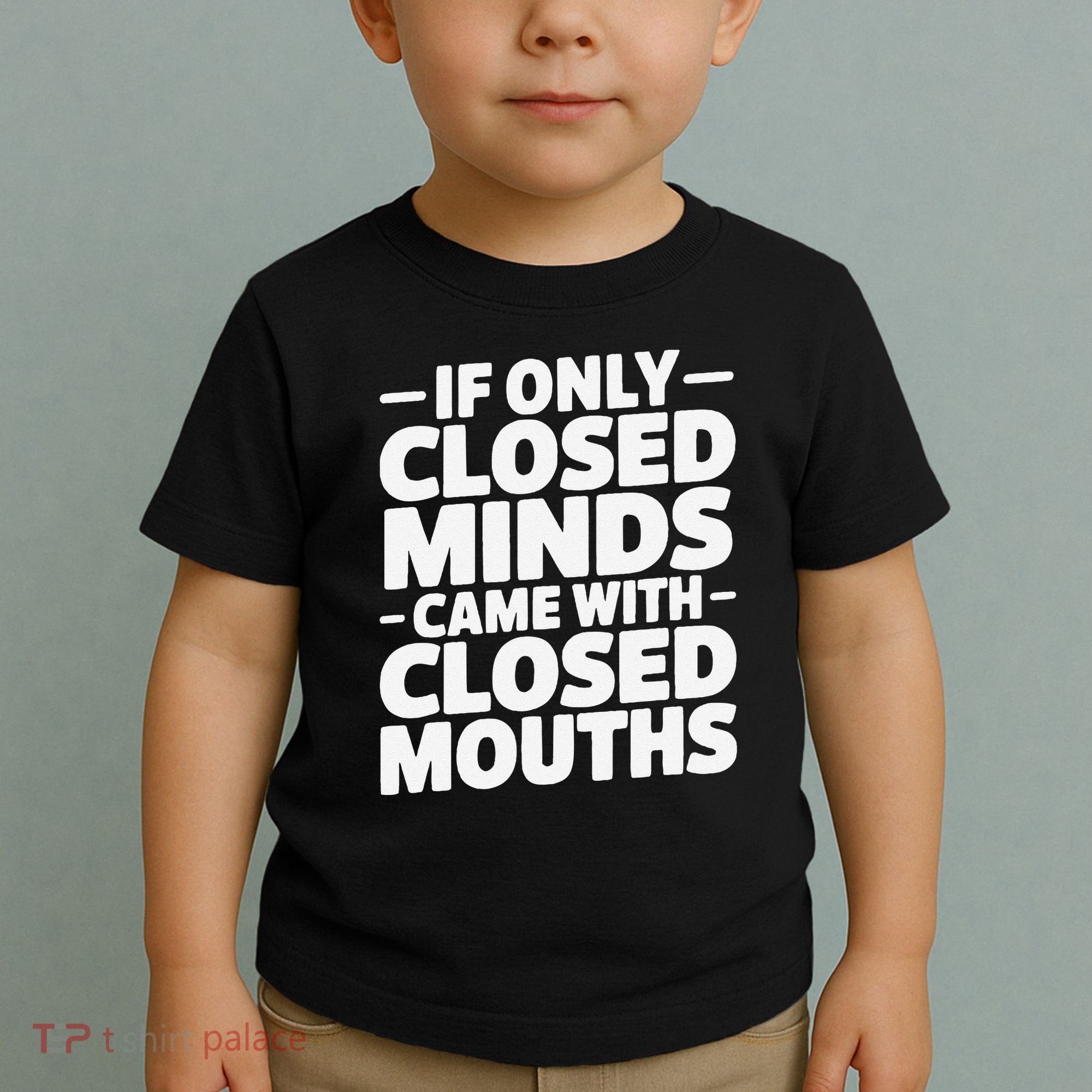If Only Closed Minds Came With Closed Mouths Funny Quote Toddler T-Shirt
