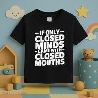 If Only Closed Minds Came With Closed Mouths Funny Quote Toddler T-Shirt thumb 3