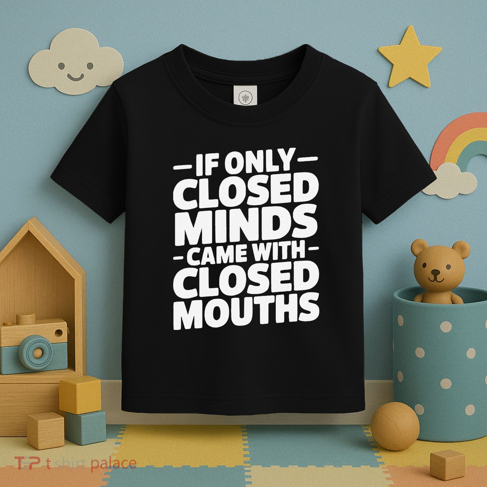 If Only Closed Minds Came With Closed Mouths Funny Quote Toddler T-Shirt