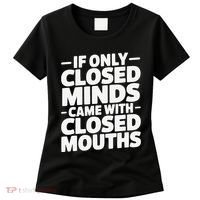 If Only Closed Minds Came With Closed Mouths Funny Quote Women's T-Shirt thumb 0