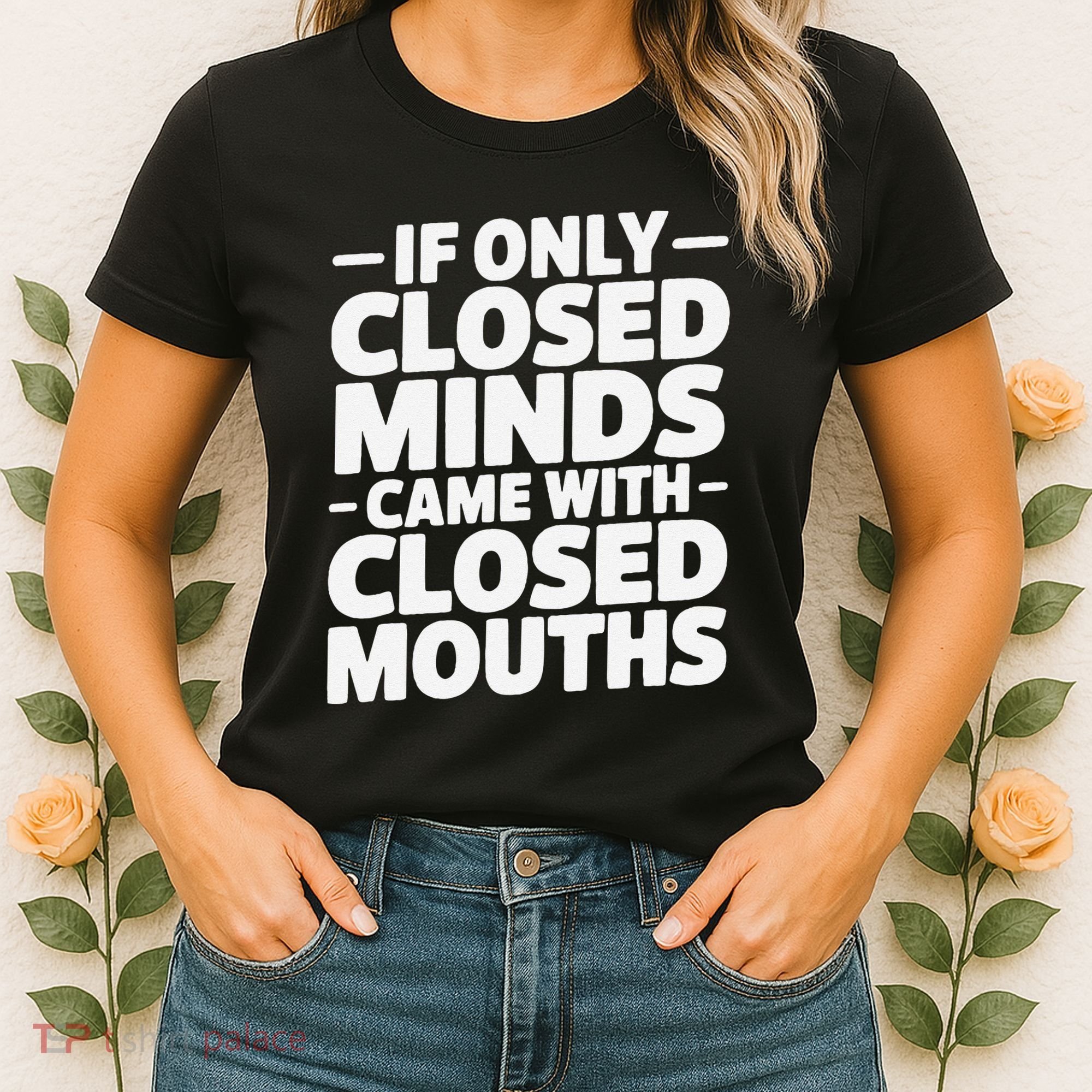 If Only Closed Minds Came With Closed Mouths Funny Quote Women's T-Shirt