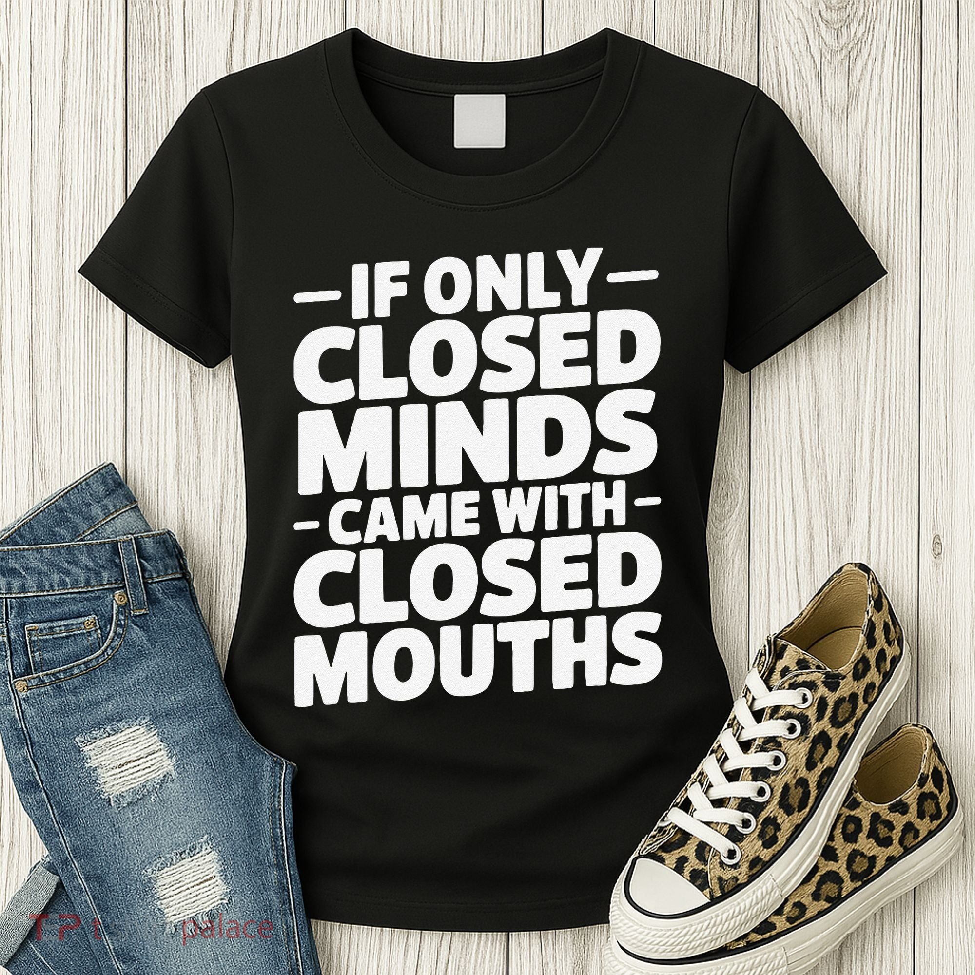 If Only Closed Minds Came With Closed Mouths Funny Quote Women's T-Shirt