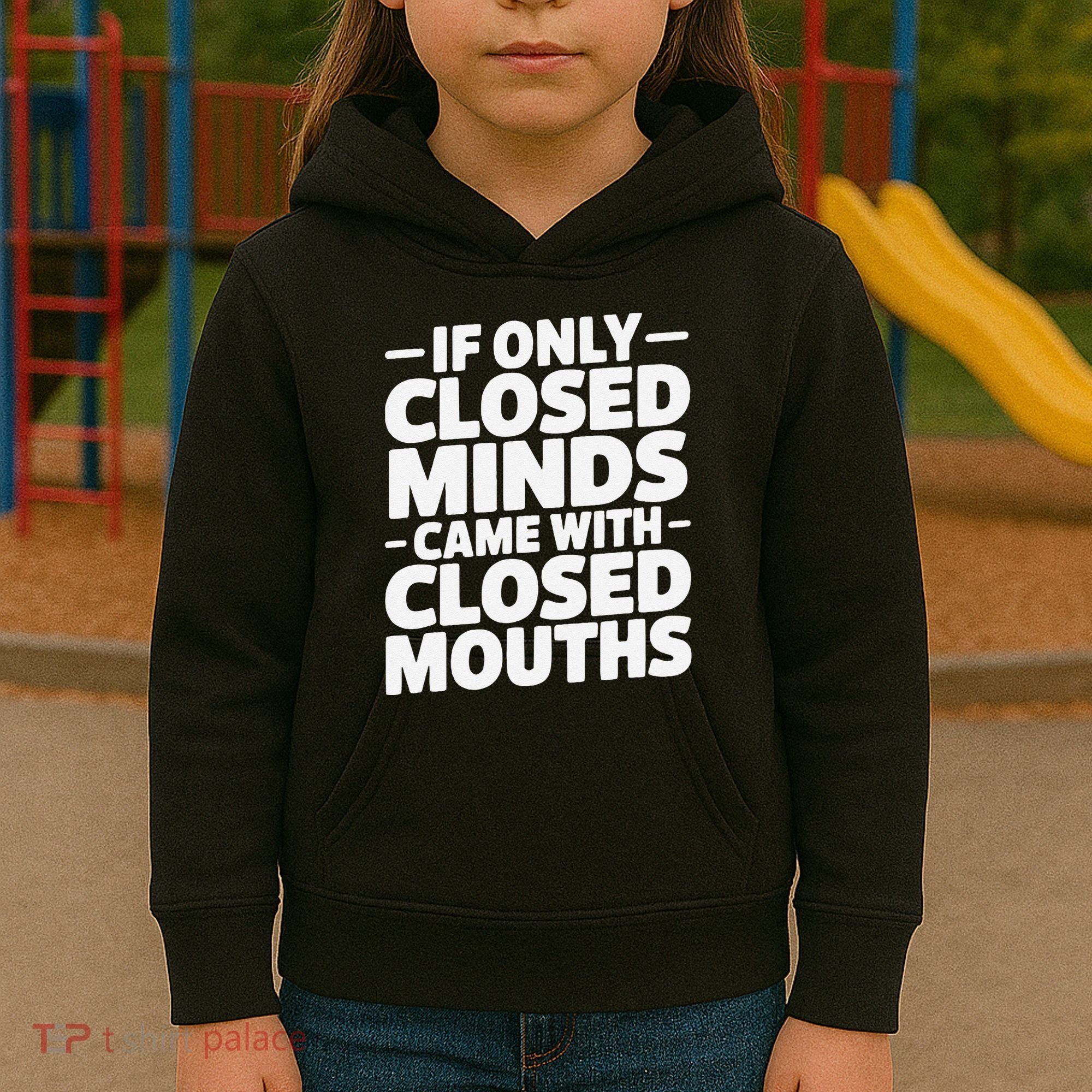 If Only Closed Minds Came With Closed Mouths Funny Quote Kids Hoodie