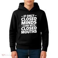 If Only Closed Minds Came With Closed Mouths Funny Quote Kids Hoodie thumb 4