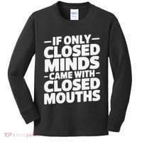 If Only Closed Minds Came With Closed Mouths Funny Quote Kids Long Sleeve Shirt thumb 0