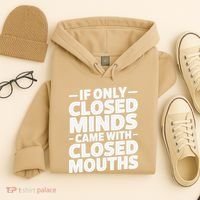 If Only Closed Minds Came With Closed Mouths Funny Quote Hoodie thumb 4