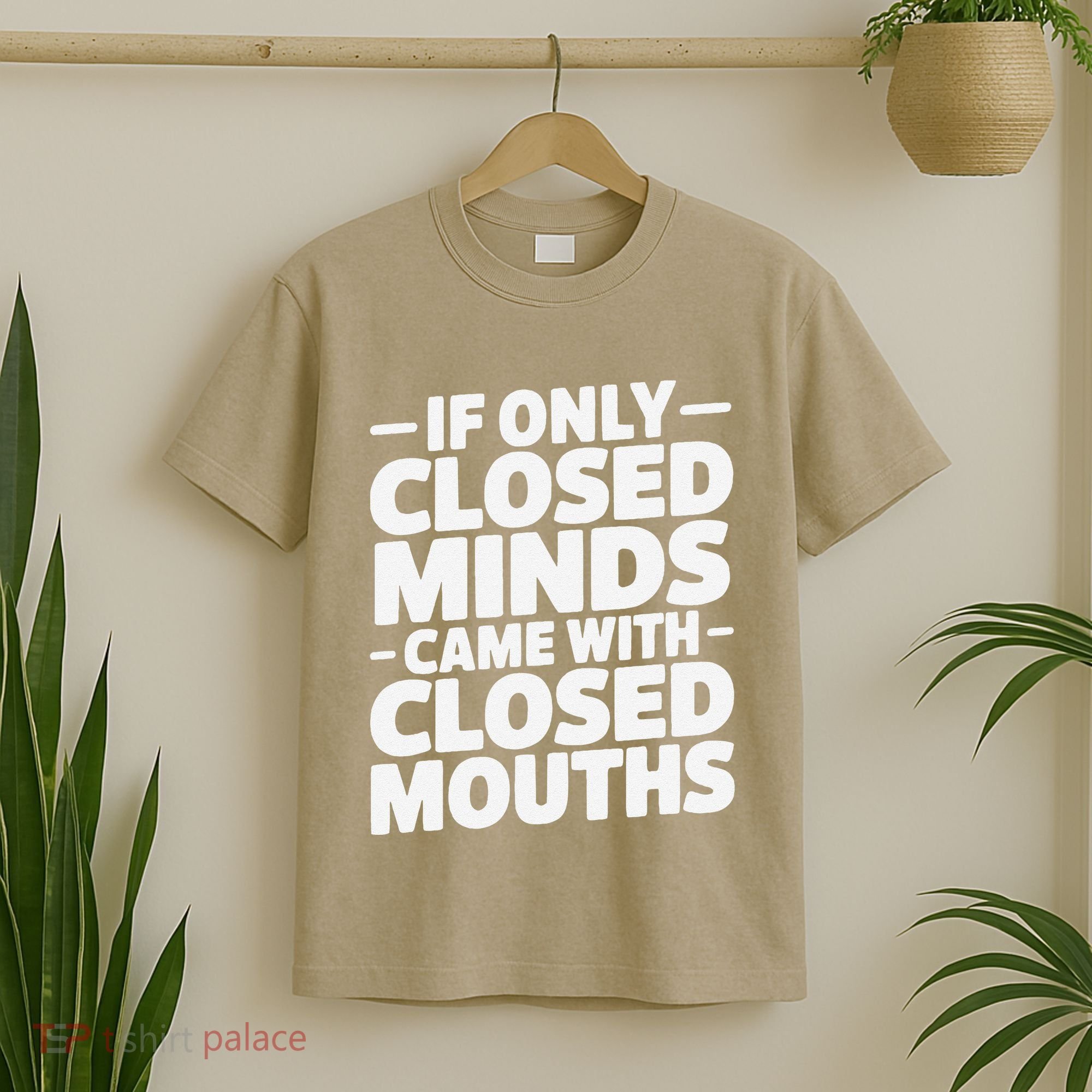 If Only Closed Minds Came With Closed Mouths Funny Quote T-Shirt