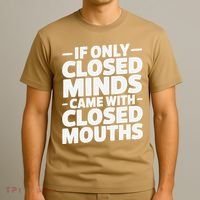 If Only Closed Minds Came With Closed Mouths Funny Quote T-Shirt thumb 3
