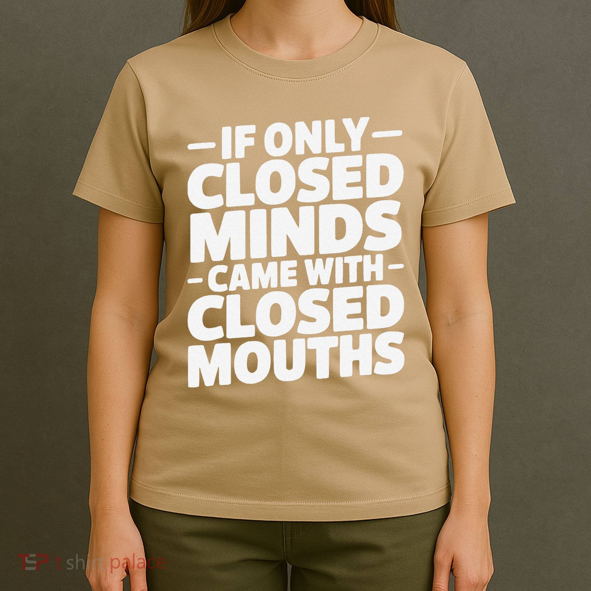 If Only Closed Minds Came With Closed Mouths Funny Quote T-Shirt