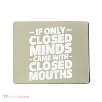 If Only Closed Minds Came With Closed Mouths Funny Quote Mousepad thumb 0