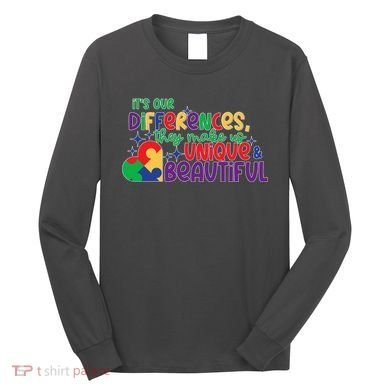 Its Our Differences They Make Us Unique And Beautiful Long Sleeve Shirt