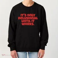 ItS Only Delusional Until It Works Inspiration Women's Sweatshirt thumb 0