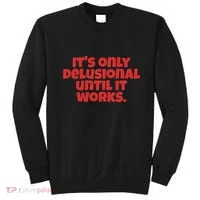 ItS Only Delusional Until It Works Inspiration Sweatshirt thumb 0