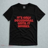 ItS Only Delusional Until It Works Inspiration T-Shirt thumb 5