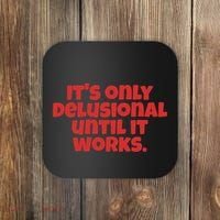 ItS Only Delusional Until It Works Inspiration Coaster thumb 0