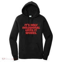 ItS Only Delusional Until It Works Inspiration Women's Hoodie thumb 0