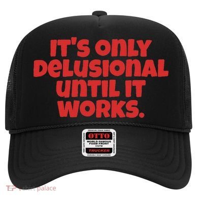 ItS Only Delusional Until It Works Inspiration Hat