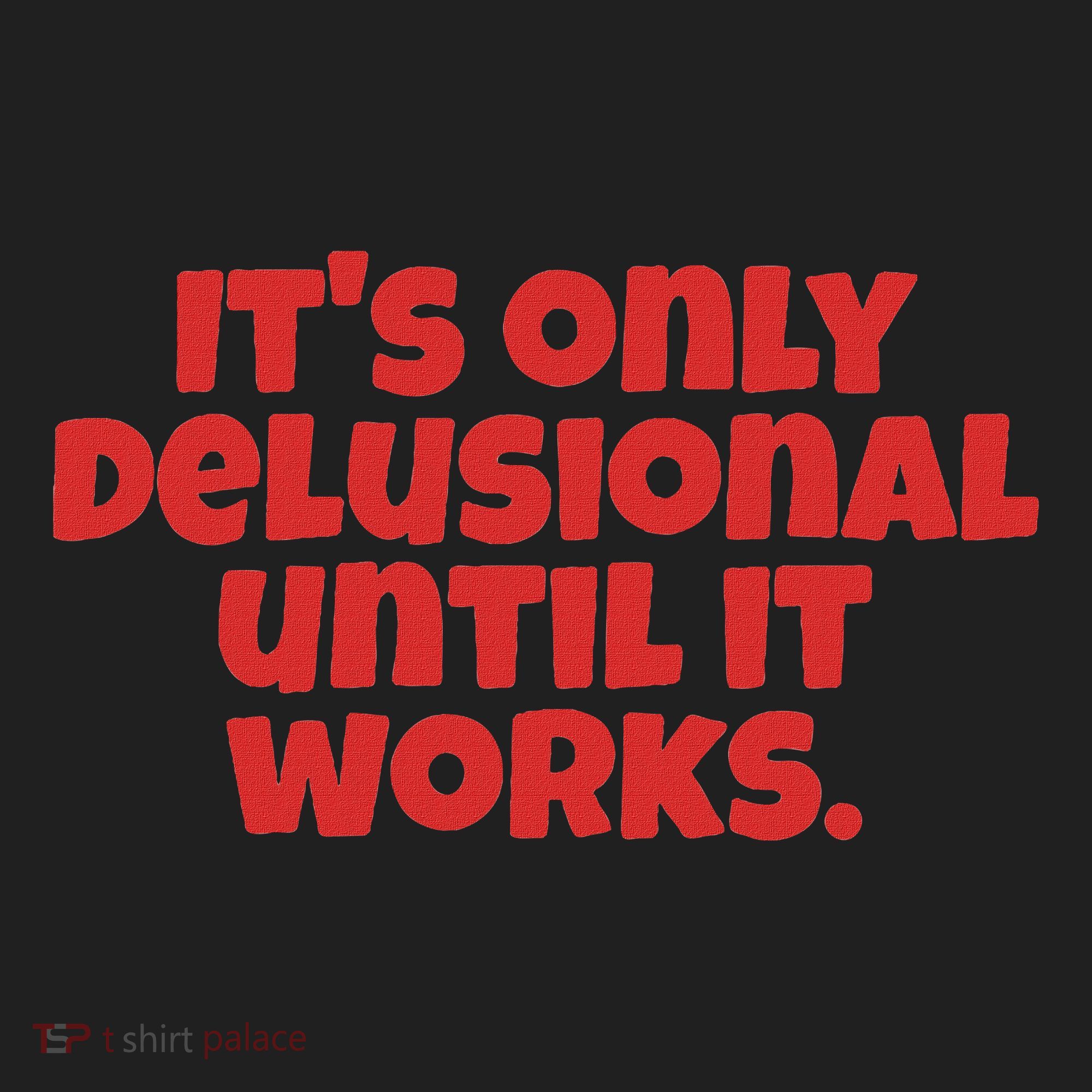ItS Only Delusional Until It Works Inspiration Hat