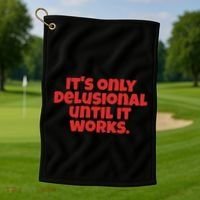 ItS Only Delusional Until It Works Inspiration Golf Towel thumb 1