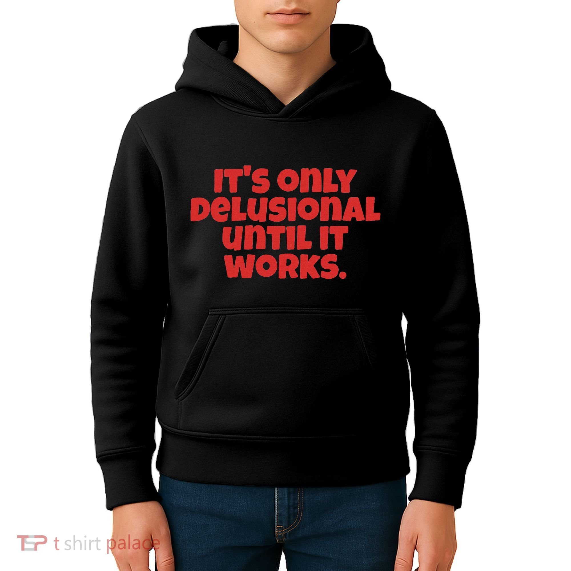 ItS Only Delusional Until It Works Inspiration Kids Hoodie
