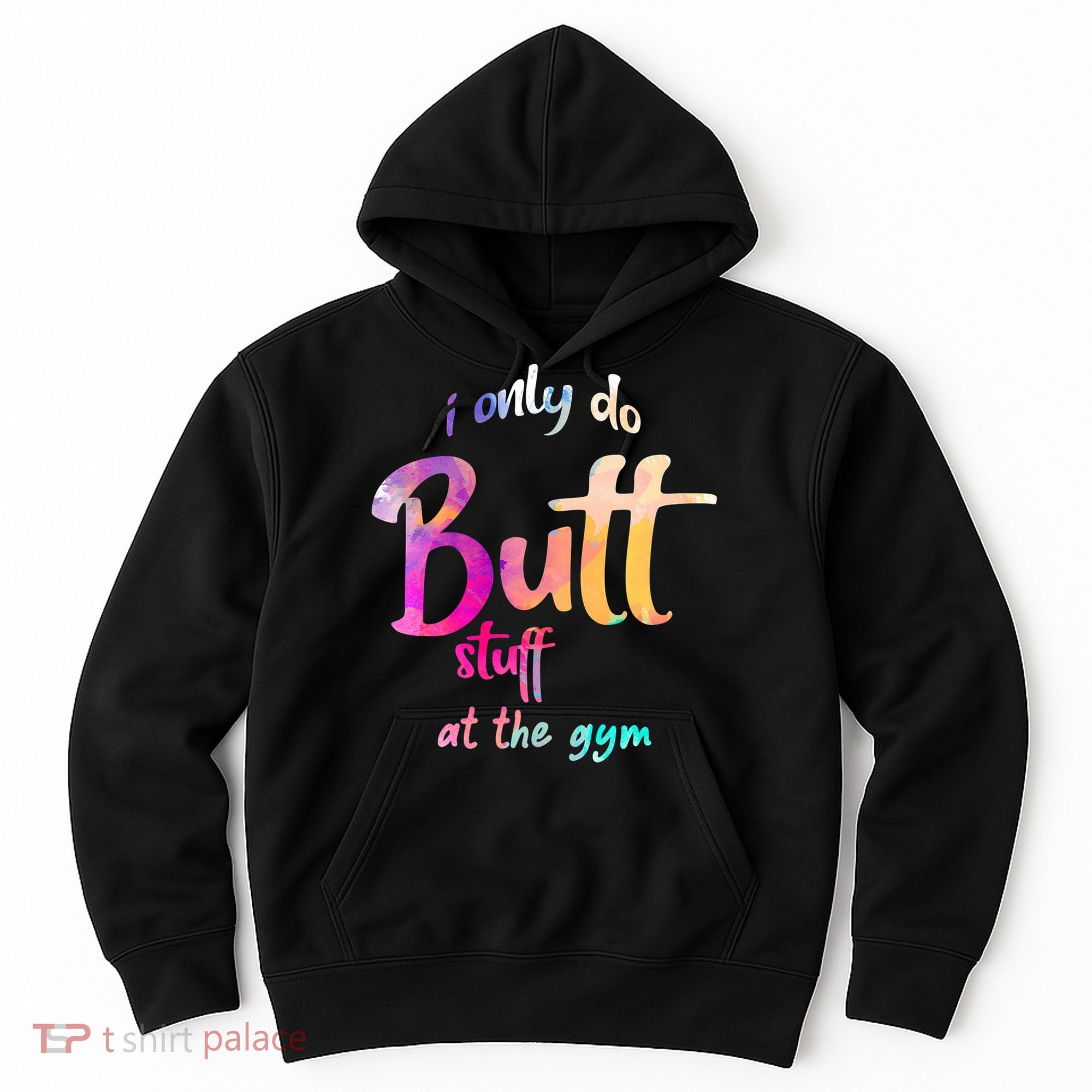 I Only Do Butt Stuff At The Gym Funny Fitness Hoodie