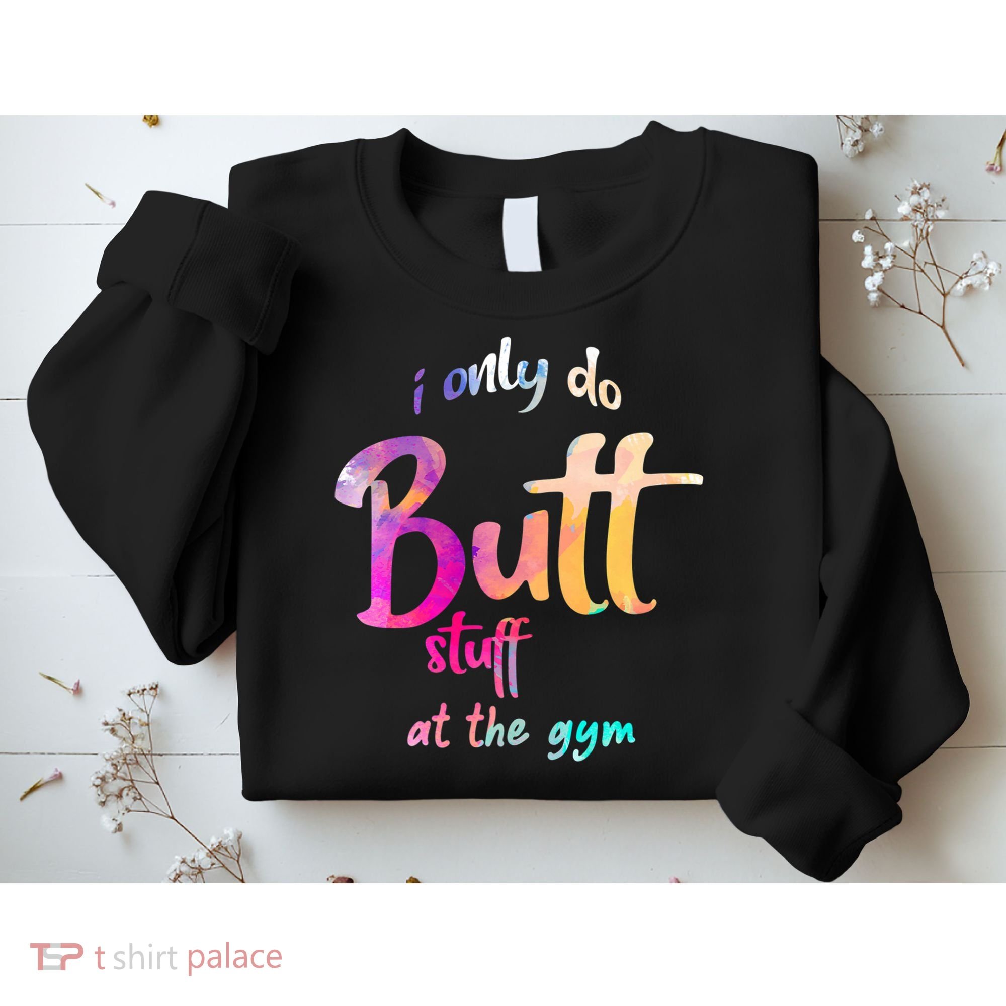 I Only Do Butt Stuff At The Gym Funny Fitness Sweatshirt
