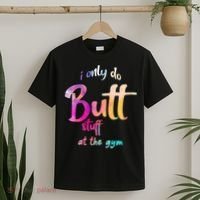 I Only Do Butt Stuff At The Gym Funny Fitness T-Shirt thumb 2