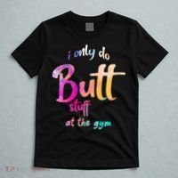 I Only Do Butt Stuff At The Gym Funny Fitness T-Shirt thumb 5