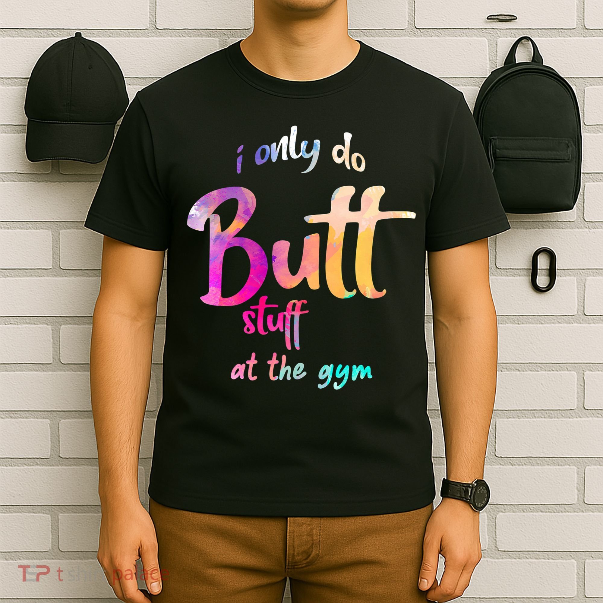 I Only Do Butt Stuff At The Gym Funny Fitness T-Shirt