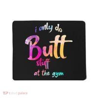 I Only Do Butt Stuff At The Gym Funny Fitness Mousepad thumb 0