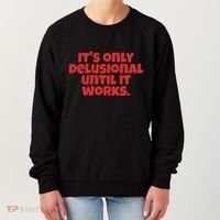 ItS Only Delusional Until It Works Inspiration Women's Sweatshirt thumb 0