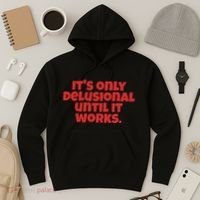 ItS Only Delusional Until It Works Inspiration Hoodie thumb 3