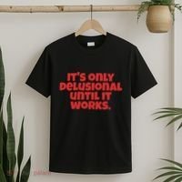 ItS Only Delusional Until It Works Inspiration T-Shirt thumb 2