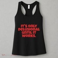 ItS Only Delusional Until It Works Inspiration Women's Tank Top thumb 3