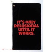 ItS Only Delusional Until It Works Inspiration Golf Towel thumb 0
