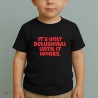 ItS Only Delusional Until It Works Inspiration Toddler T-Shirt thumb 2