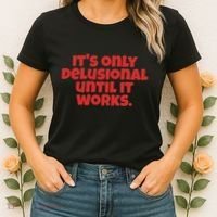 ItS Only Delusional Until It Works Inspiration Women's T-Shirt thumb 2