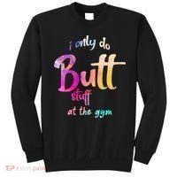 I Only Do Butt Stuff At The Gym Funny Fitness Sweatshirt thumb 0
