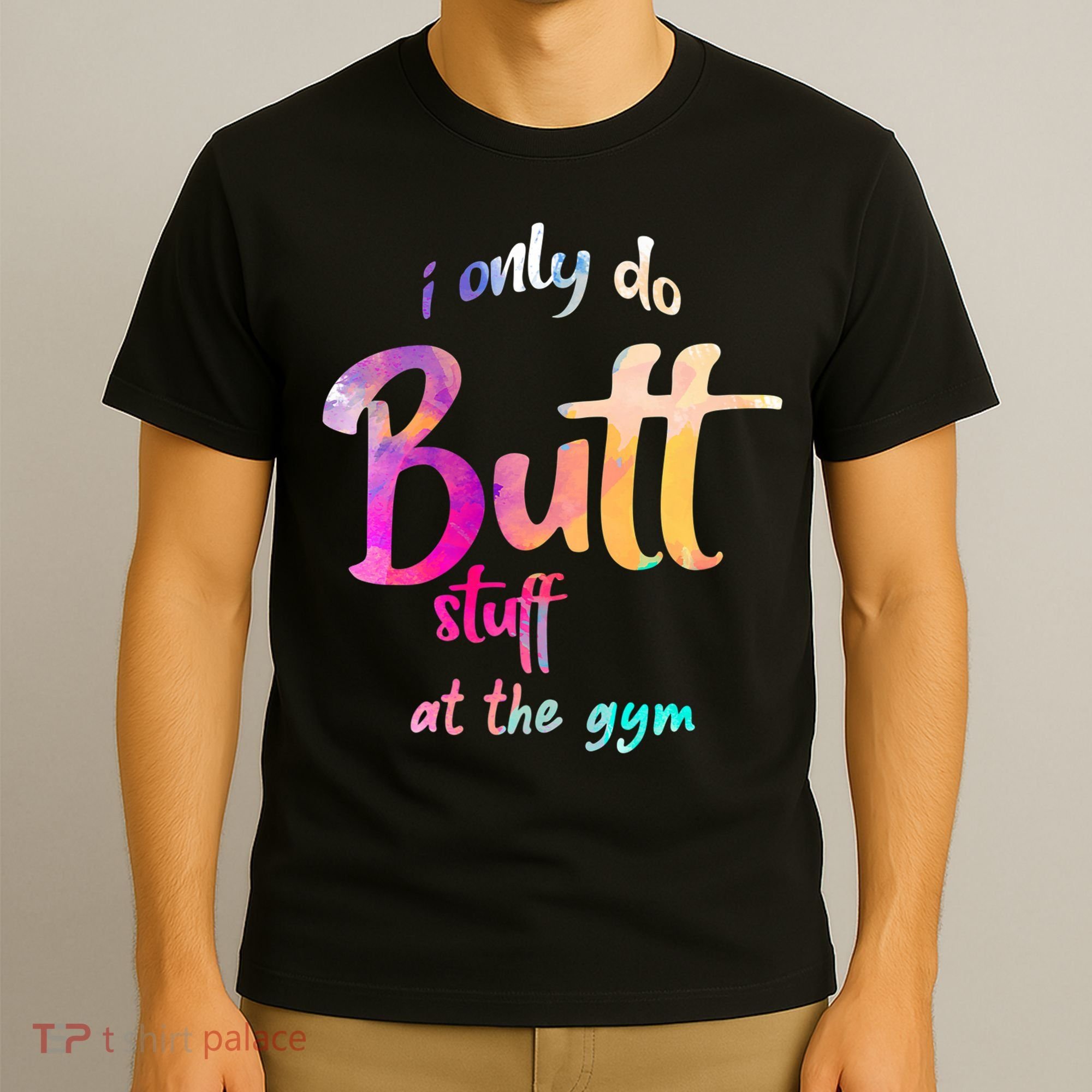 I Only Do Butt Stuff At The Gym Funny Fitness T-Shirt