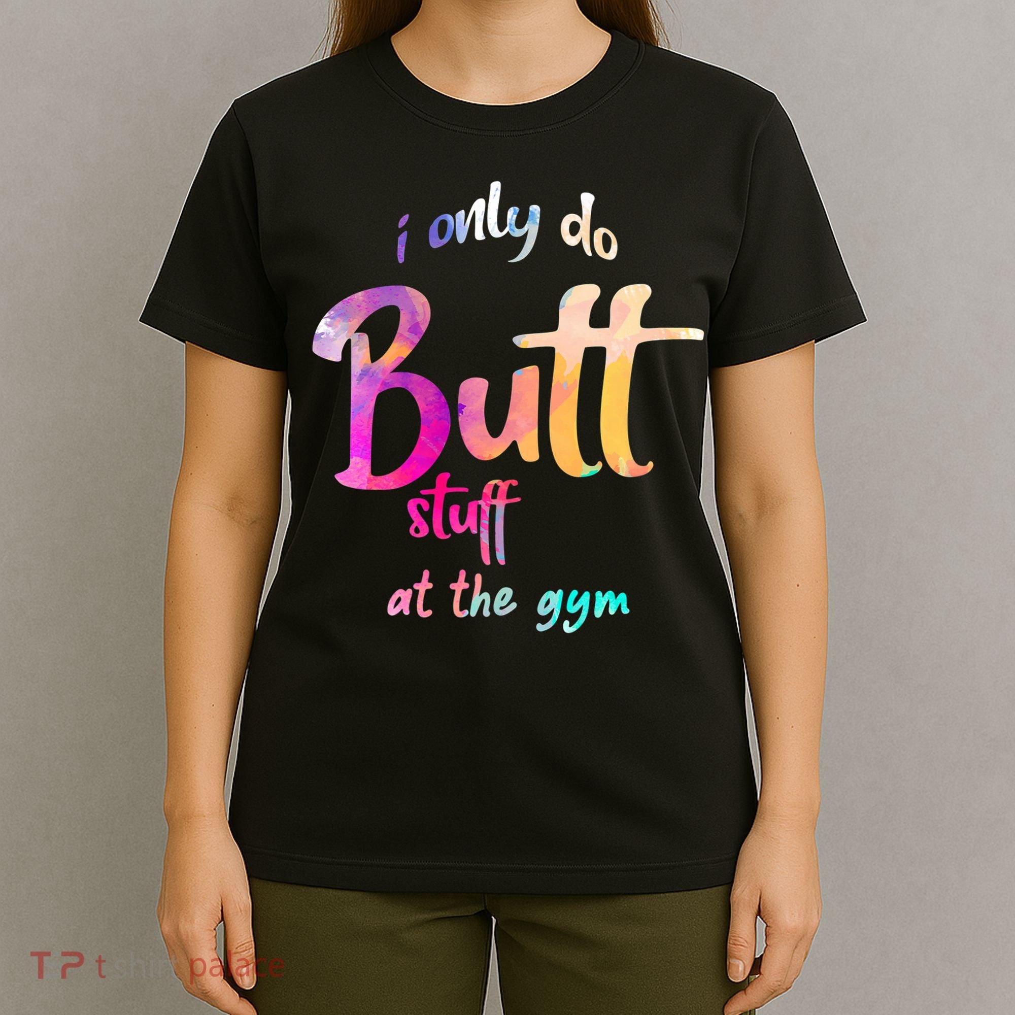 I Only Do Butt Stuff At The Gym Funny Fitness T-Shirt